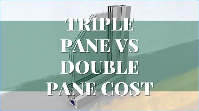 Triple Pane vs Double Pane Window Cost